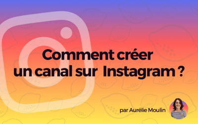 Canal Instagram : Comment créer un canal sur Instagram ?